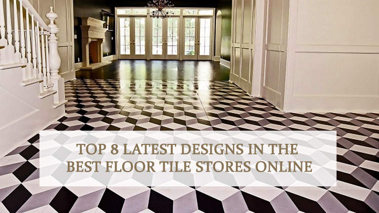 Top 8 Latest designs in the best floor tile stores online